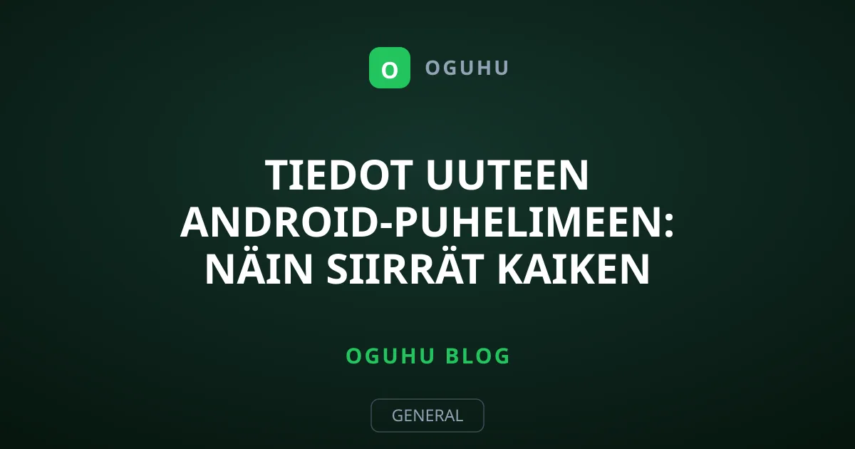Tiedot uuteen Android-puhelimeen: Näin siirrät kaiken helposti